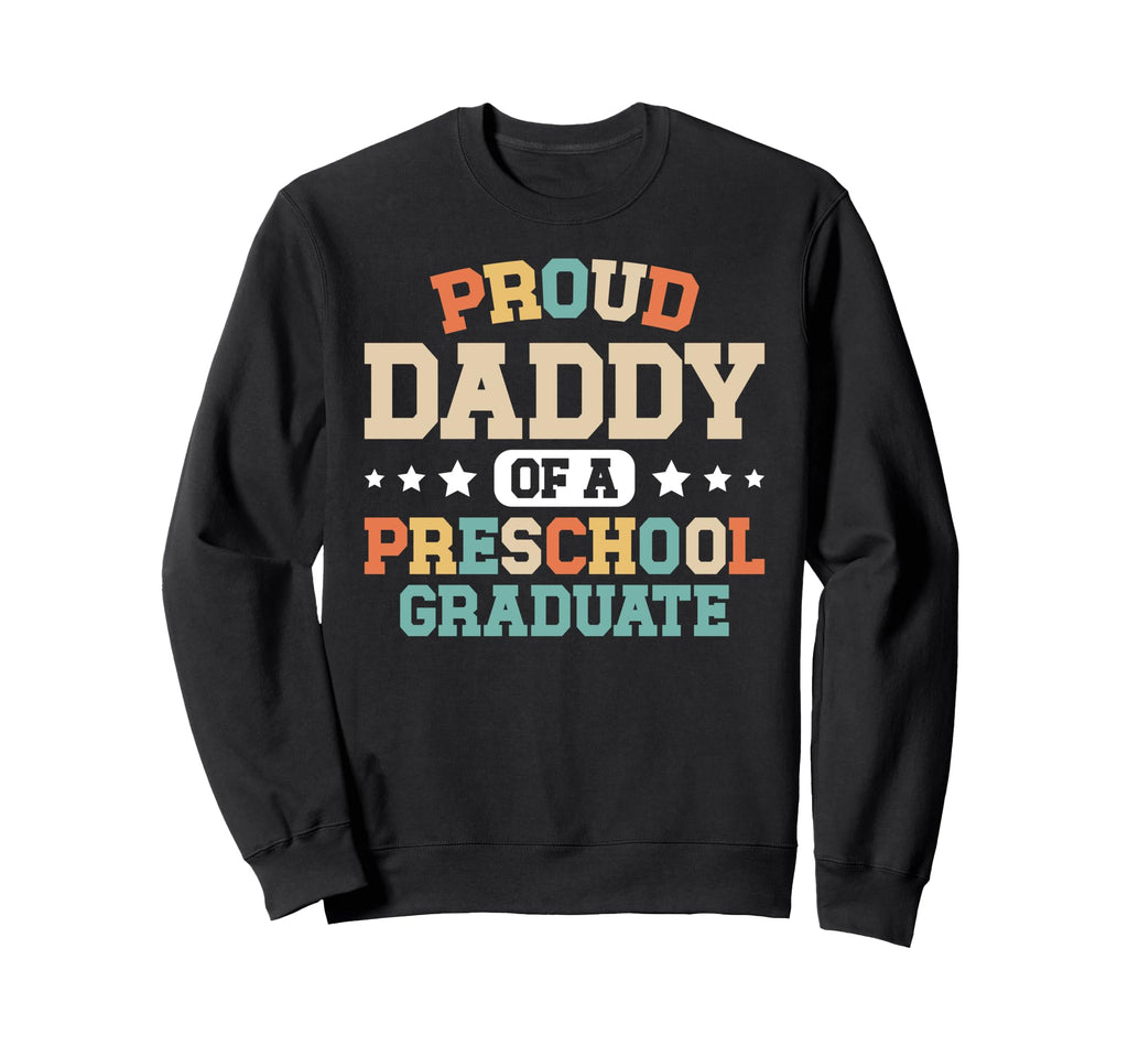 Proud Daddy Preschool Graduate Dad Sweatshirt - Graphic Print for Adults - T-Shirt, Sweatshirt, Hoodie