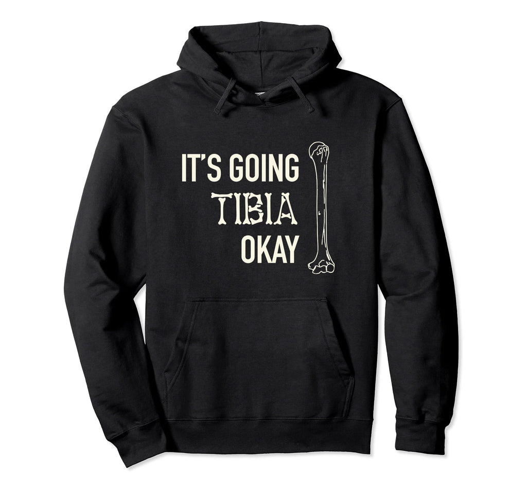 Its Going Tibia Okay Skeleton Bone Dad Hoodie - Minimalist Print Men Women - T-Shirt, Sweatshirt, Hoodie