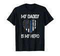My Daddy Hero Thin Blue Line Us Flag T-Shirt - Fun Novelty Design Unisex - T-Shirt, Sweatshirt, Hoodie