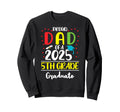 Funny Proud Dad Class 2025 5Th Grade Sweatshirt - Trendy Graphic Unisex - T-Shirt, Sweatshirt, Hoodie