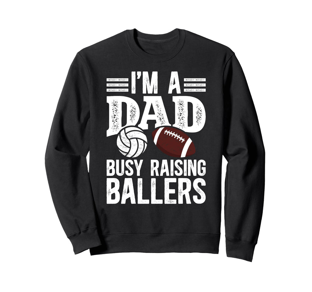 Im Dad Busy Raising Ballers Football Sweatshirt - Custom Art Print Unisex - T-Shirt, Sweatshirt, Hoodie
