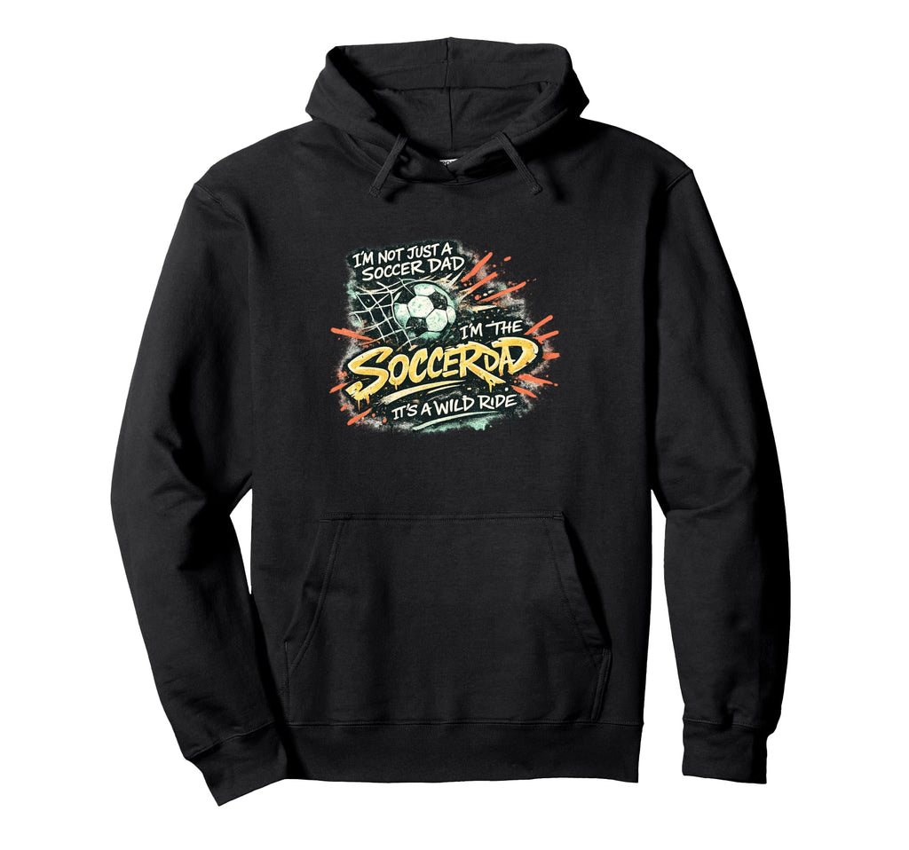 Im Not Just Soccer Dad Im Soccer Hoodie - Casual Everyday Wear for Adults - T-Shirt, Sweatshirt, Hoodie