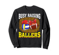 Busy Raising Ballers Volleyball Sweatshirt - Streetwear Style Men Women - T-Shirt, Sweatshirt, Hoodie
