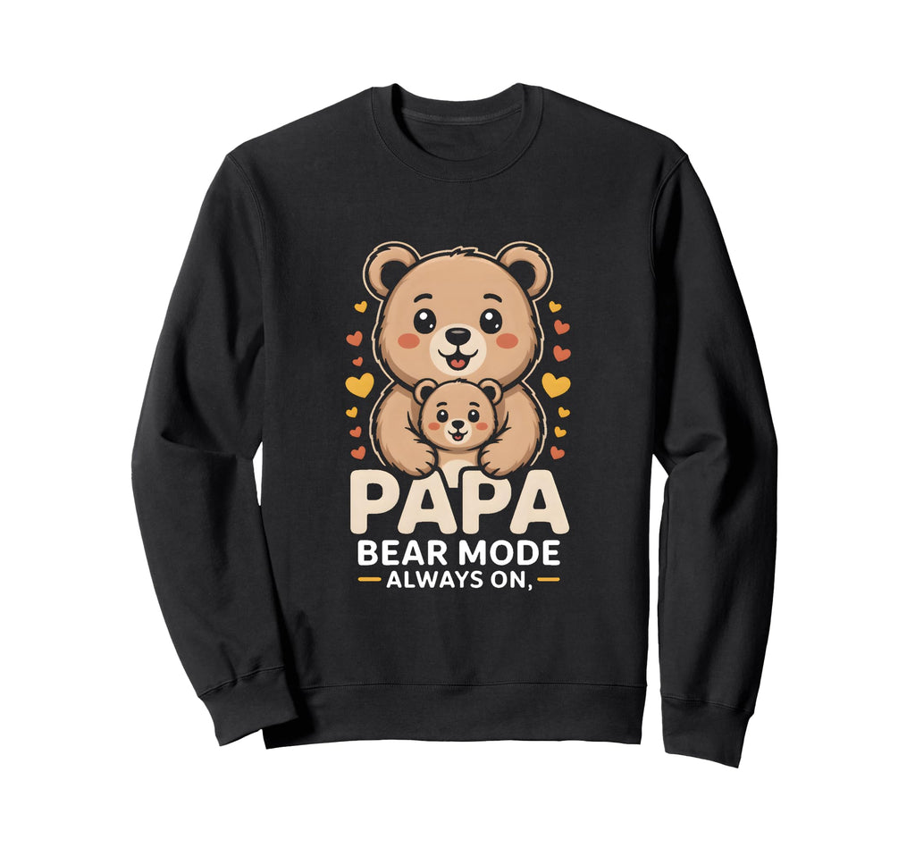Papa Bear Mode Always Family Sweatshirt - Unique Graphic for Adults - T-Shirt, Sweatshirt, Hoodie