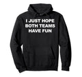 I Just Hope Both Teams Have Fun Baseball Hoodie - Novelty Apparel Unisex - T-Shirt, Sweatshirt, Hoodie
