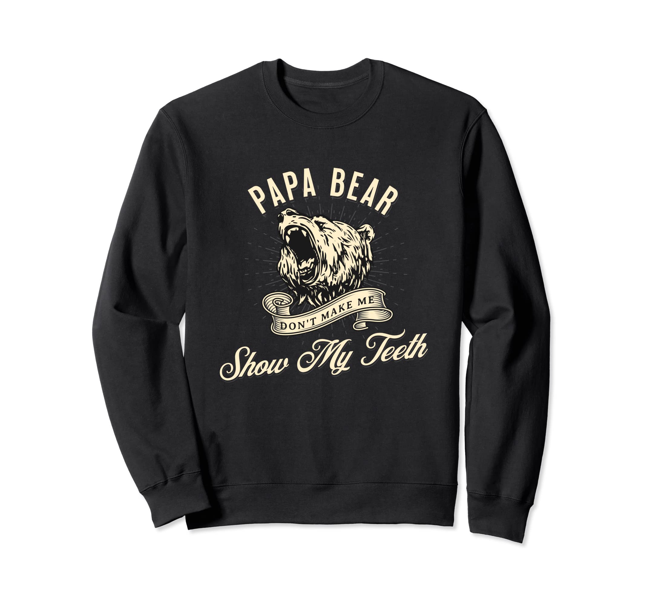 Funny Father Dad Papa Bear Dont Sweatshirt - Streetwear Style for Adults - T-Shirt, Sweatshirt, Hoodie
