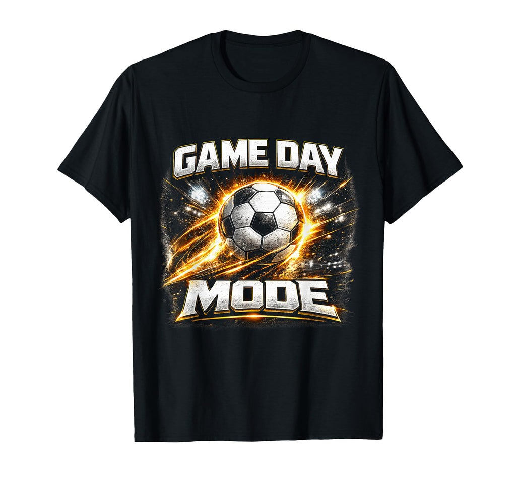 Game Day Mode Soccer Fan Match T-Shirt - Fun Novelty Design Men Women - T-Shirt, Sweatshirt, Hoodie