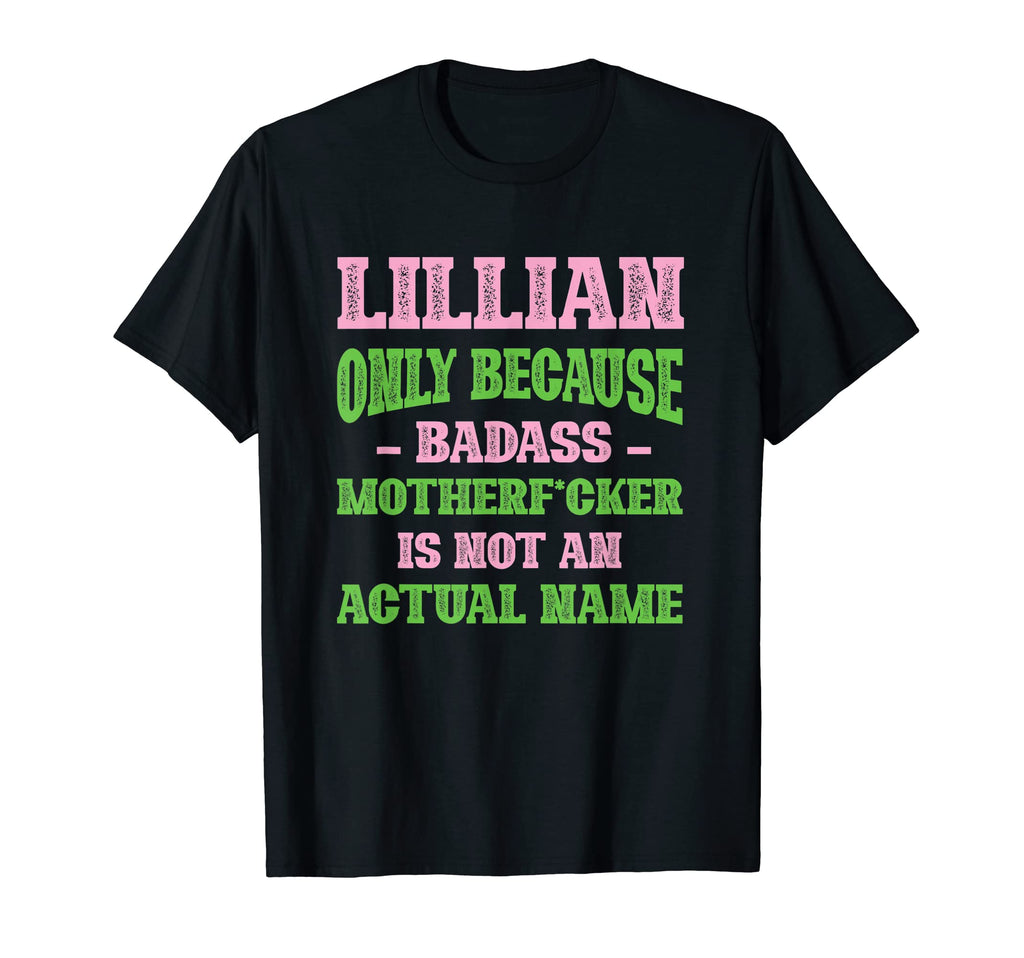 Badass Lillian Name Unique Nickname Quirky T-Shirt - Trendy Graphic Unisex - T-Shirt, Sweatshirt, Hoodie
