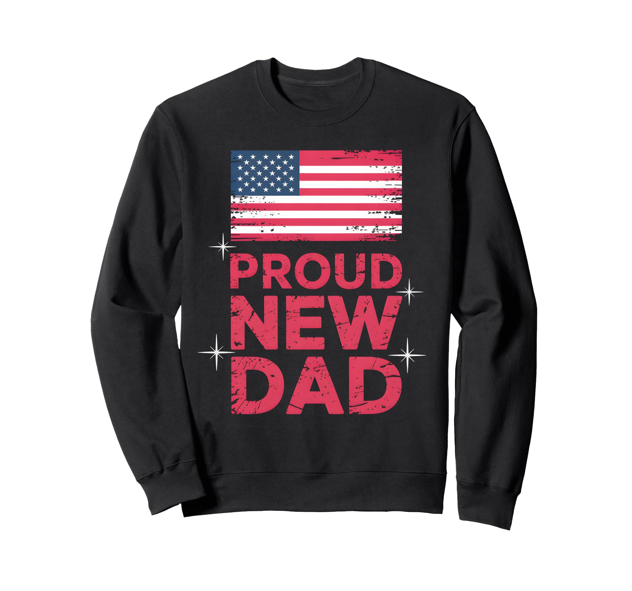 Proud New Dad Usa Flag Sweatshirt - Novelty Apparel Men Women - T-Shirt, Sweatshirt, Hoodie