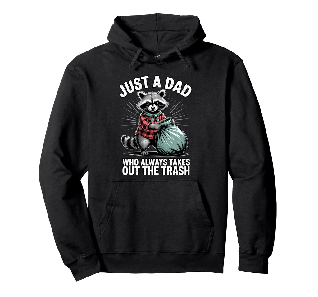Just Dad Who Always Takes Out Trash Hoodie - Novelty Apparel Men Women - T-Shirt, Sweatshirt, Hoodie