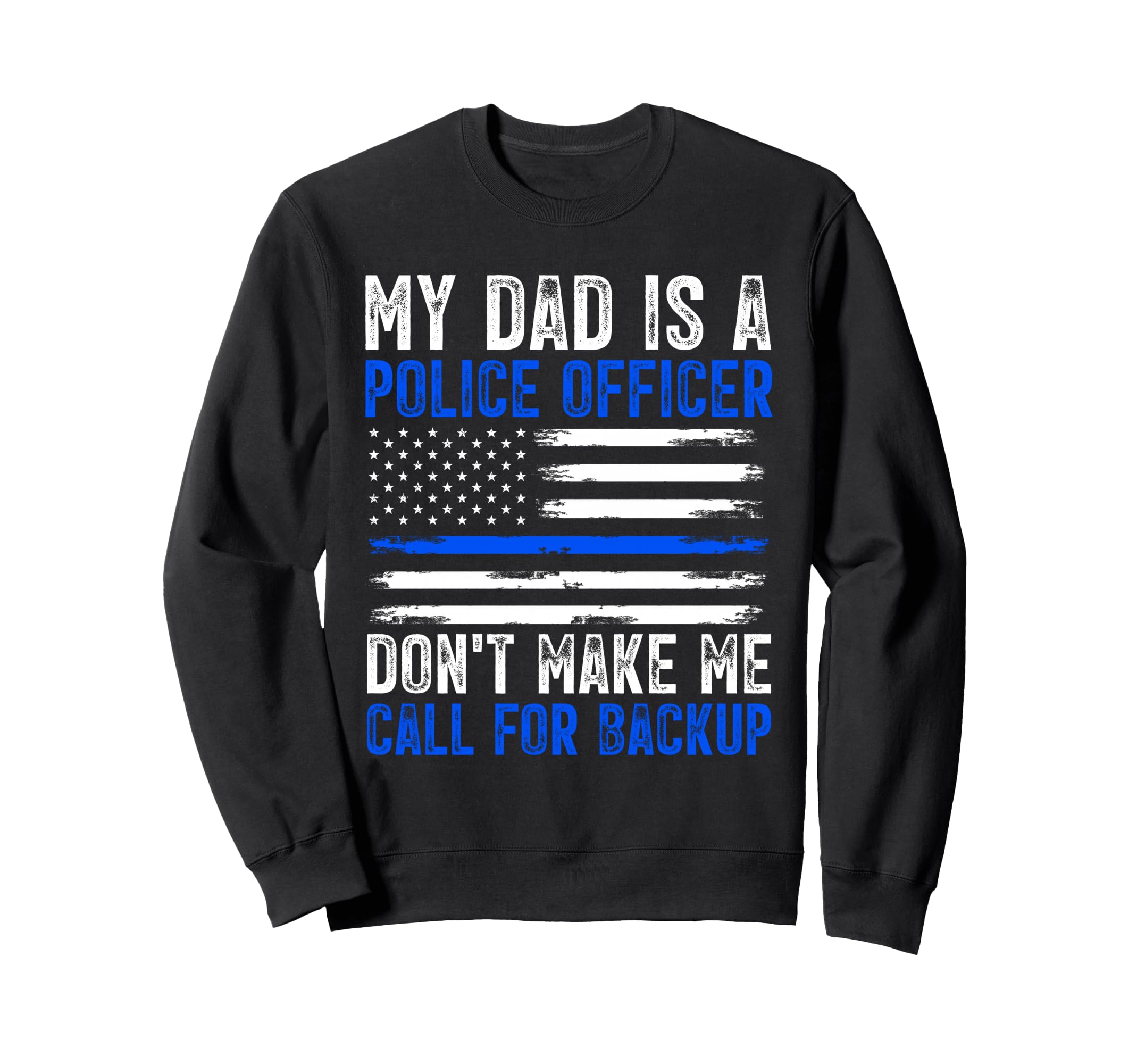 My Dad Is Police Officer Sweatshirt - Graphic Print Unisex - T-Shirt, Sweatshirt, Hoodie