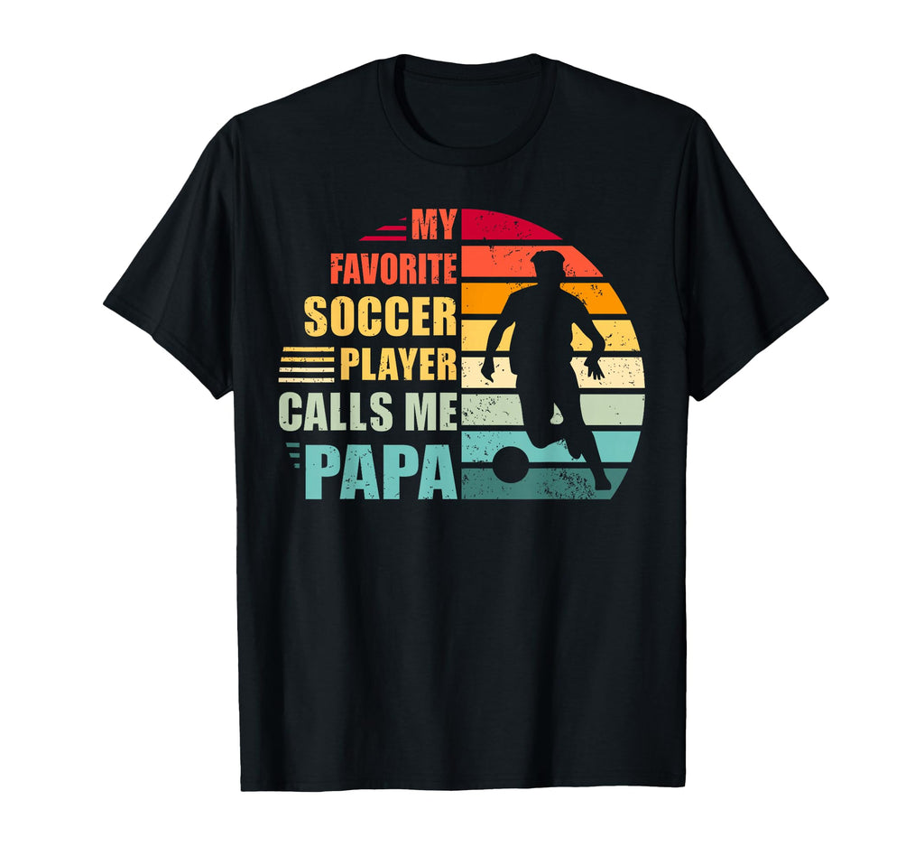 My Favorite Soccer Player Calls Me Papa T-Shirt - Graphic Print for Adults - T-Shirt, Sweatshirt, Hoodie