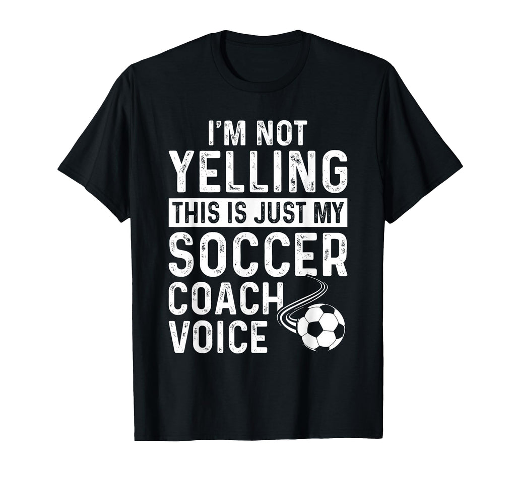 Im Not Yelling This Is Just My Soccer T-Shirt - Custom Art Print Men Women - T-Shirt, Sweatshirt, Hoodie
