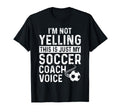 Im Not Yelling This Is Just My Soccer T-Shirt - Custom Art Print Men Women - T-Shirt, Sweatshirt, Hoodie