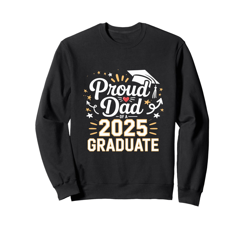 Proud Dad 2025 Graduate Celebration Sweatshirt - Streetwear Style Unisex - T-Shirt, Sweatshirt, Hoodie