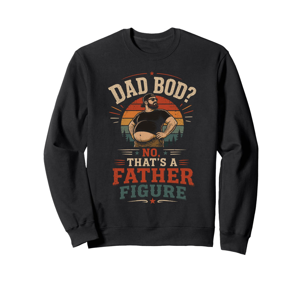 Dad Bod No Thats Father Figure Sweatshirt - Novelty Apparel for Adults - T-Shirt, Sweatshirt, Hoodie