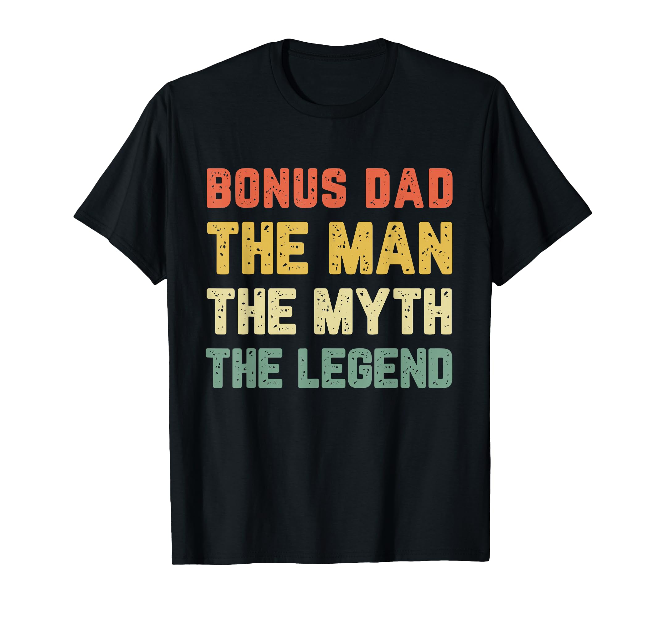 Bonus Dad Myth Legend T-Shirt - Novelty Apparel Unisex - T-Shirt, Sweatshirt, Hoodie