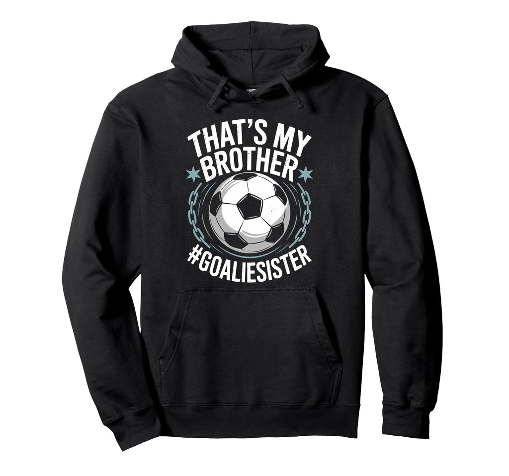 Goal Keeper Team Soccer Player Bro Thats Hoodie - Trendy Graphic Men Women - T-Shirt, Sweatshirt, Hoodie