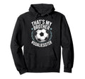 Goal Keeper Team Soccer Player Bro Thats Hoodie - Trendy Graphic Men Women - T-Shirt, Sweatshirt, Hoodie
