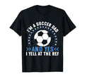 Im Soccer Dad And Yes I Yell Ref T-Shirt - Custom Art Print for Adults - T-Shirt, Sweatshirt, Hoodie