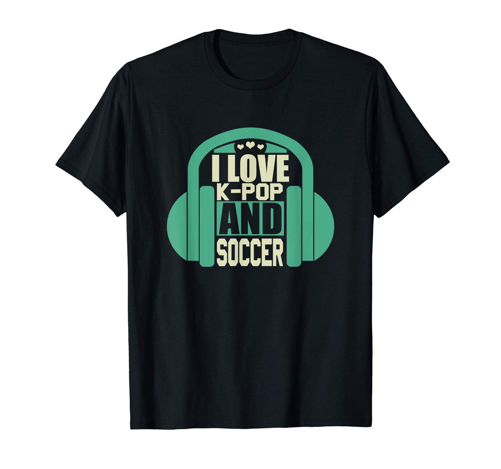 I Love K Pop And Soccer T-Shirt - Casual Everyday Wear Men Women - T-Shirt, Sweatshirt, Hoodie