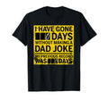 I Have Gone 0 Days Without Making Dad T-Shirt - Unique Graphic Men Women - T-Shirt, Sweatshirt, Hoodie