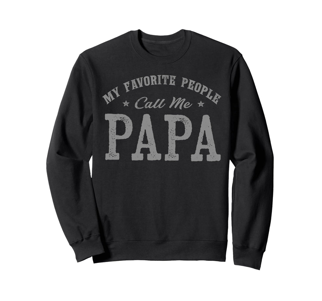 My Favorite People Call Me Papa Sweatshirt - Custom Art Print Unisex - T-Shirt, Sweatshirt, Hoodie