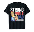 Mens Strong Single Dad Fathers Day T-Shirt - Fun Novelty Design Unisex - T-Shirt, Sweatshirt, Hoodie