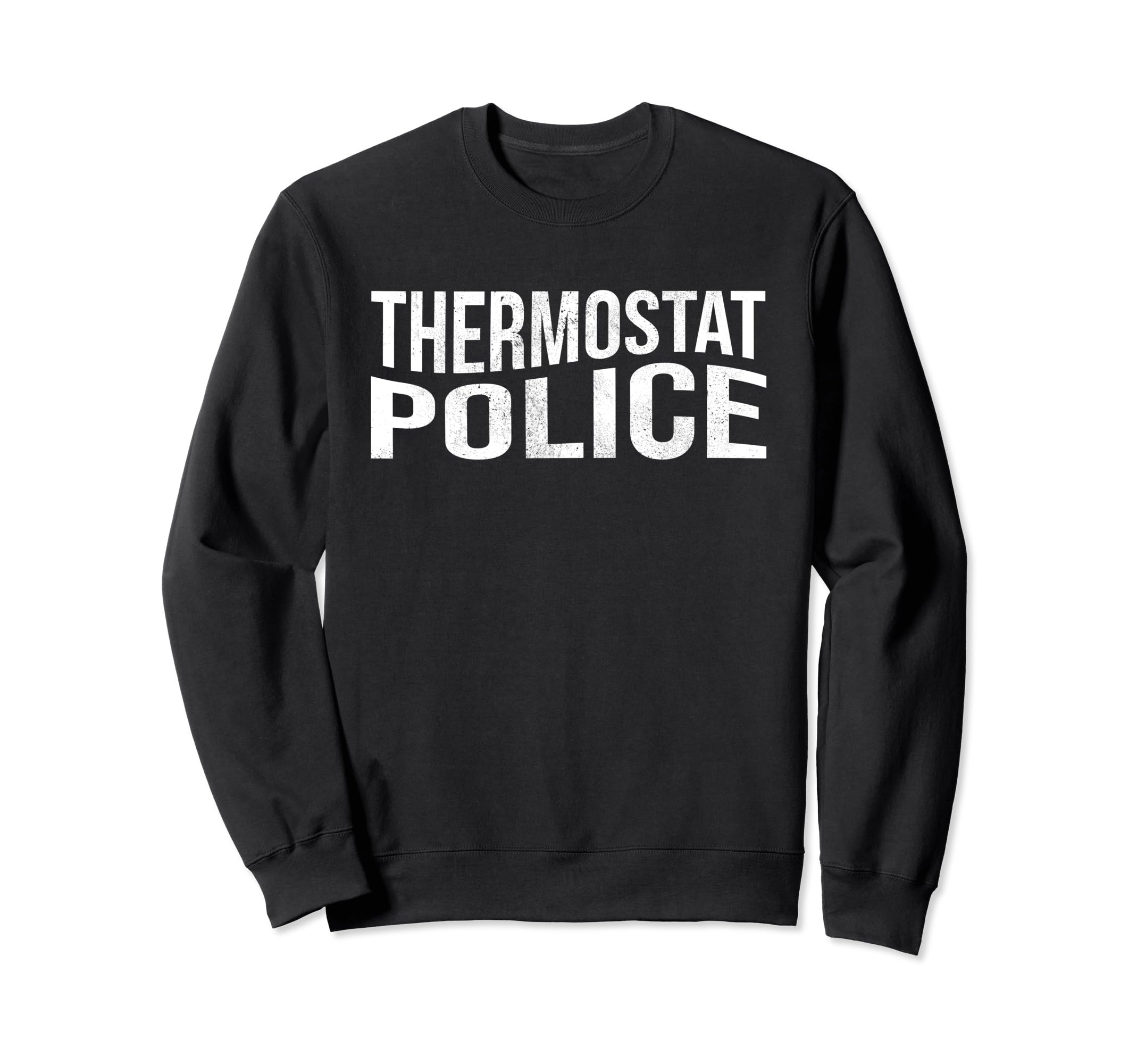 Thermostat Police Sarcastic Fun Dad Sweatshirt - Unique Graphic Unisex - T-Shirt, Sweatshirt, Hoodie