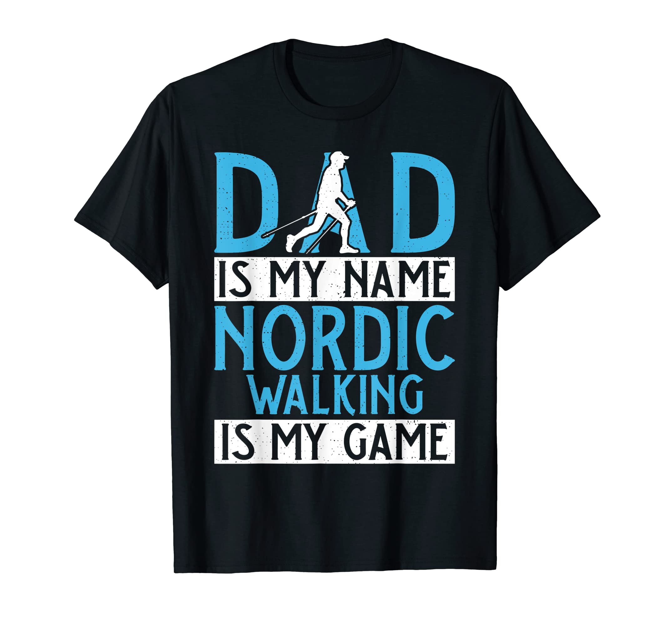 Dad Is My Name Nordic Walking Is My Game T-Shirt - Novelty Apparel Unisex - T-Shirt, Sweatshirt, Hoodie