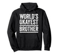 Worlds Okayest Brother Best Bro Ever Hoodie - Novelty Apparel Unisex - T-Shirt, Sweatshirt, Hoodie