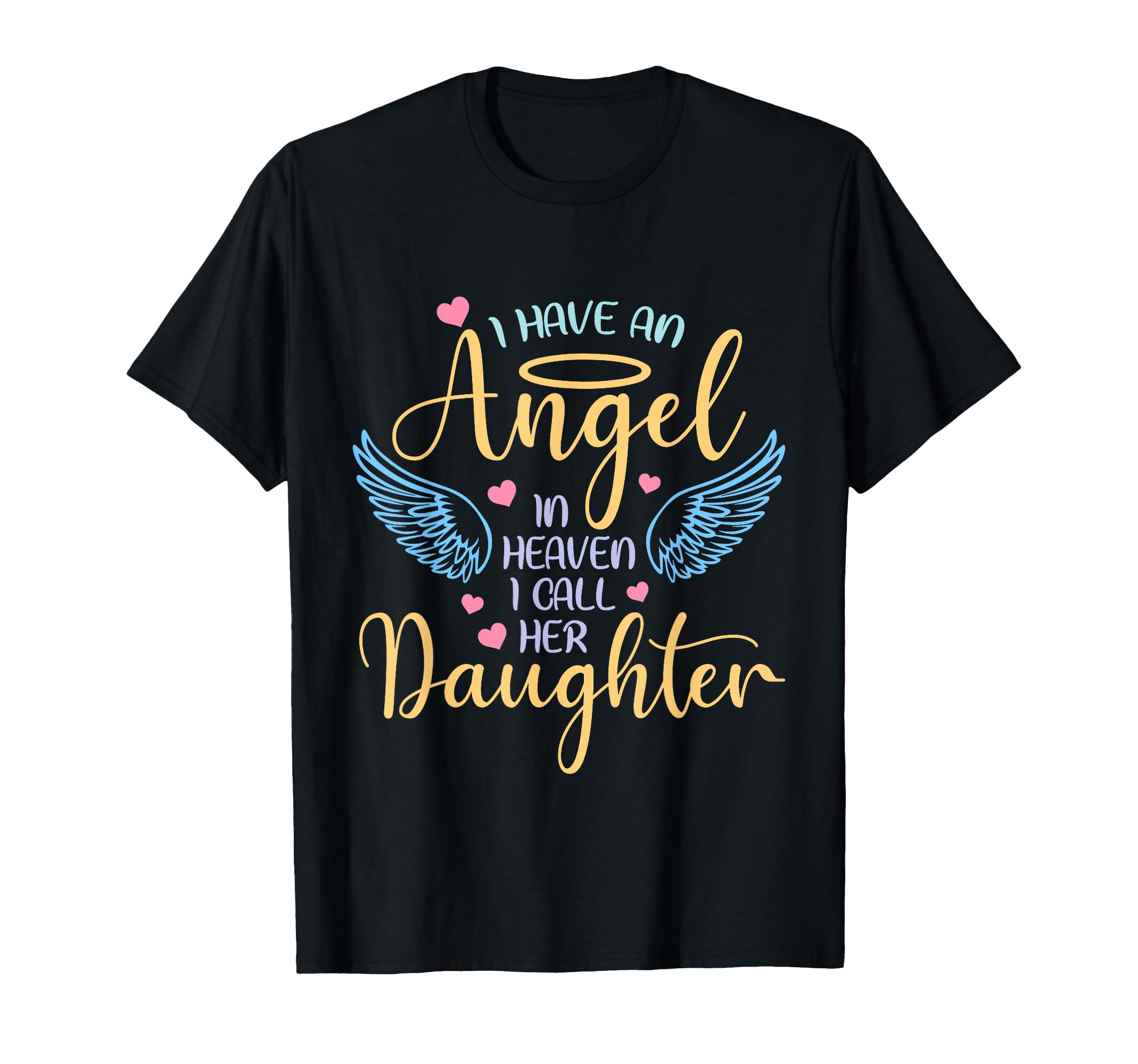 I Have Angel Heaven I Call Her Daughter T-Shirt - Trendy Graphic Unisex - T-Shirt, Sweatshirt, Hoodie