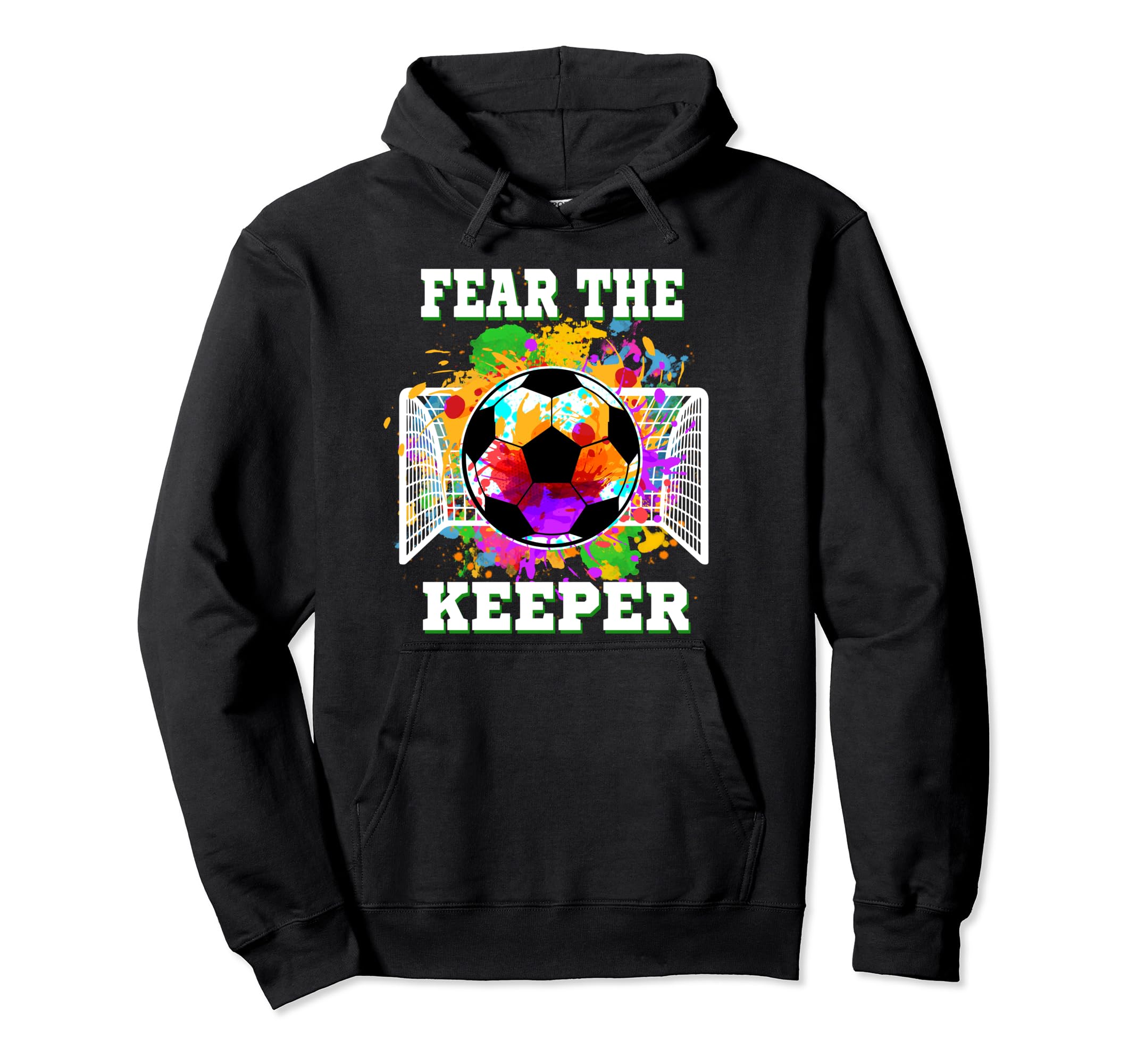 Fear Keeper Soccer Goalkeeper Goalie Hoodie - Streetwear Style Men Women - T-Shirt, Sweatshirt, Hoodie