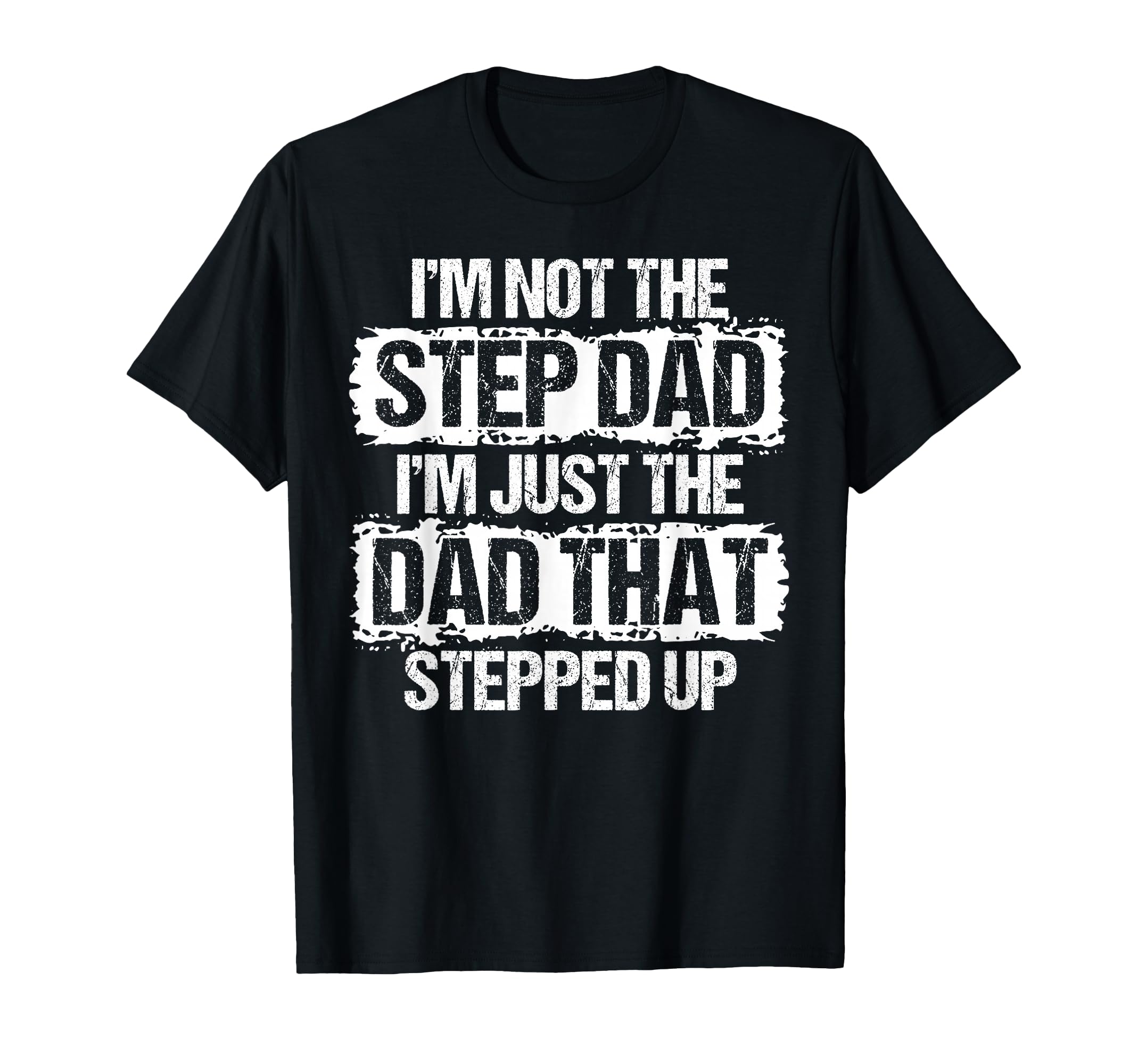 Im Not Stepdad Im Just Dad That T-Shirt - Fun Novelty Design Unisex - T-Shirt, Sweatshirt, Hoodie