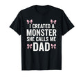 I Created Monster She Calls Me Dad T-Shirt - Casual Everyday Wear Unisex - T-Shirt, Sweatshirt, Hoodie
