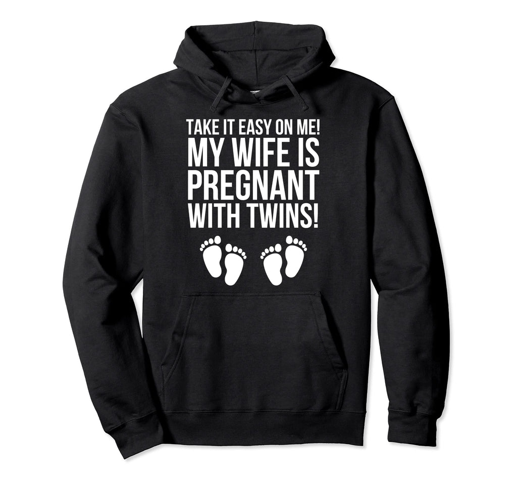 Take It Easy Me My Wife Is Pregnant Hoodie - Fun Novelty Design Men Women - T-Shirt, Sweatshirt, Hoodie