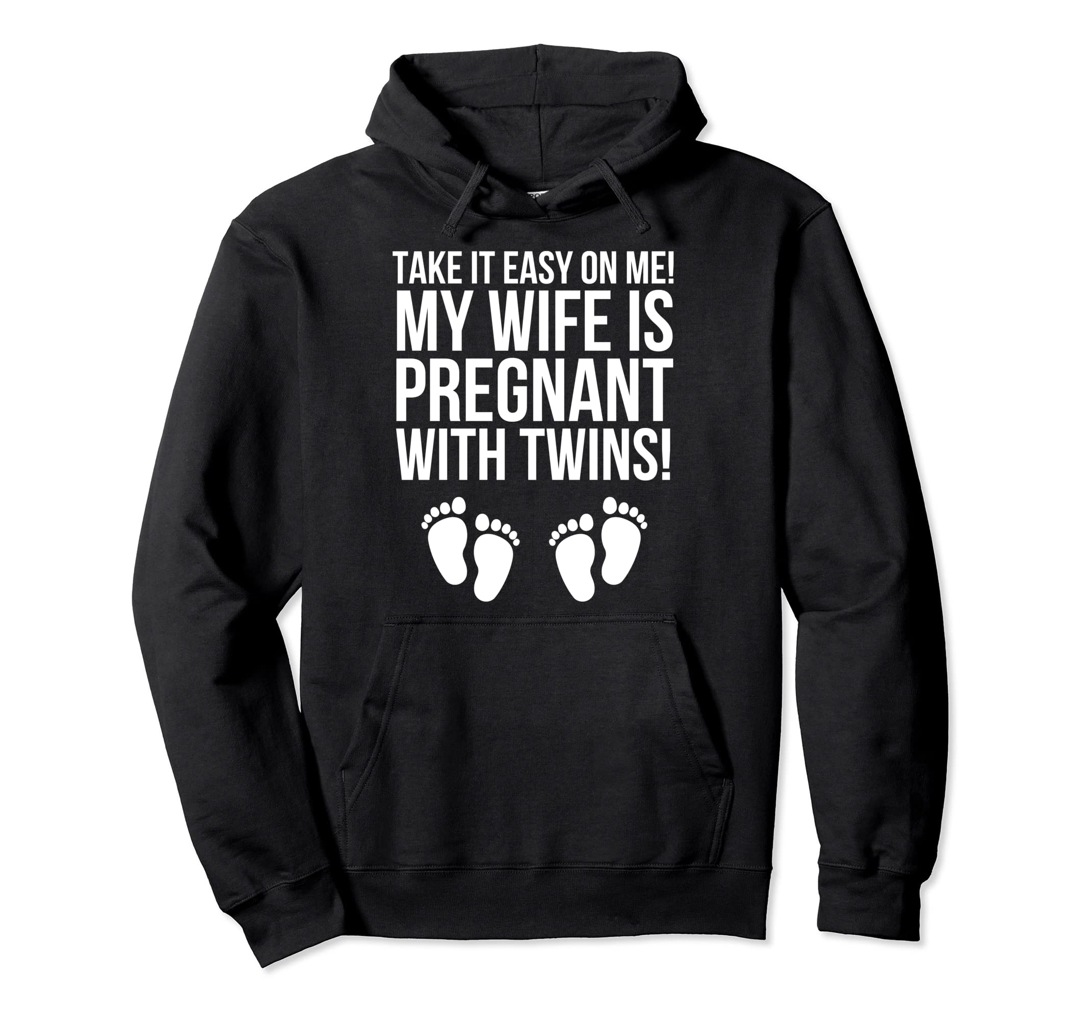 Take It Easy Me My Wife Is Pregnant Hoodie - Fun Novelty Design Men Women - T-Shirt, Sweatshirt, Hoodie