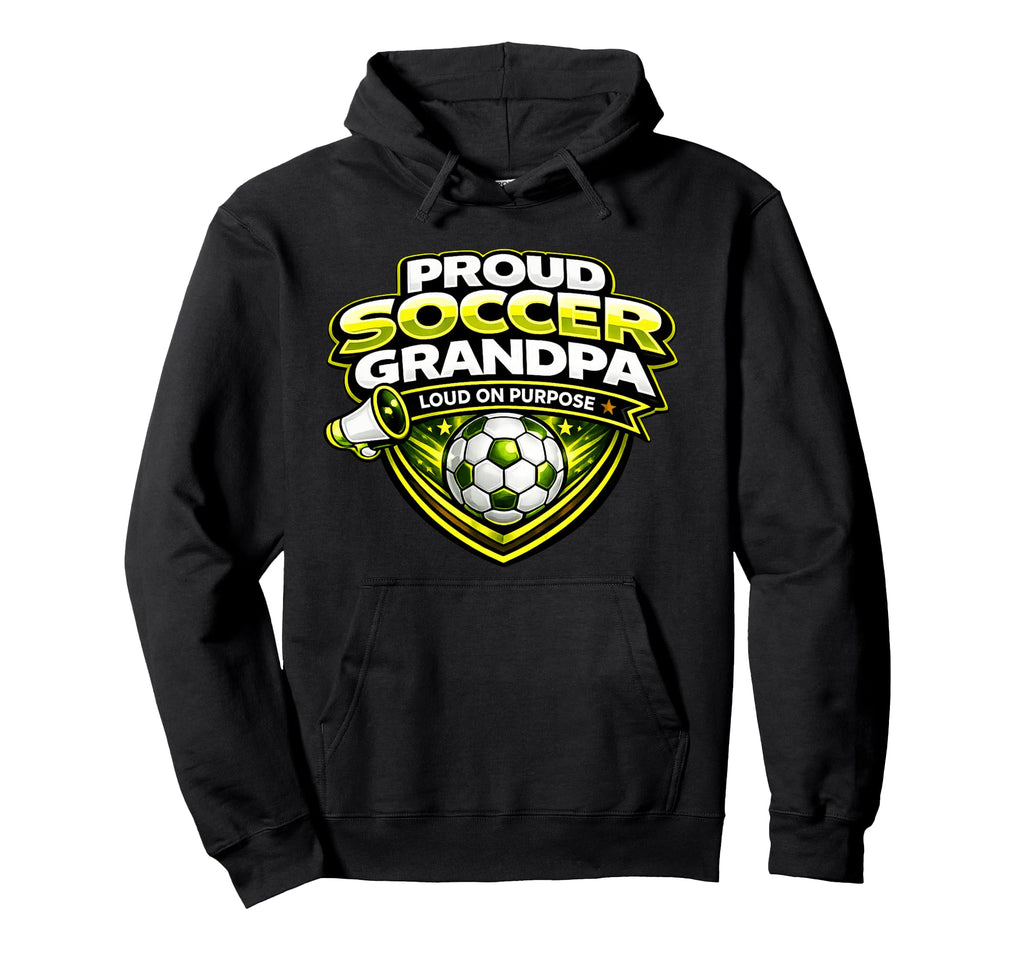 Soccer Grandpa Funny Proud Loud Game Hoodie - Streetwear Style Men Women - T-Shirt, Sweatshirt, Hoodie