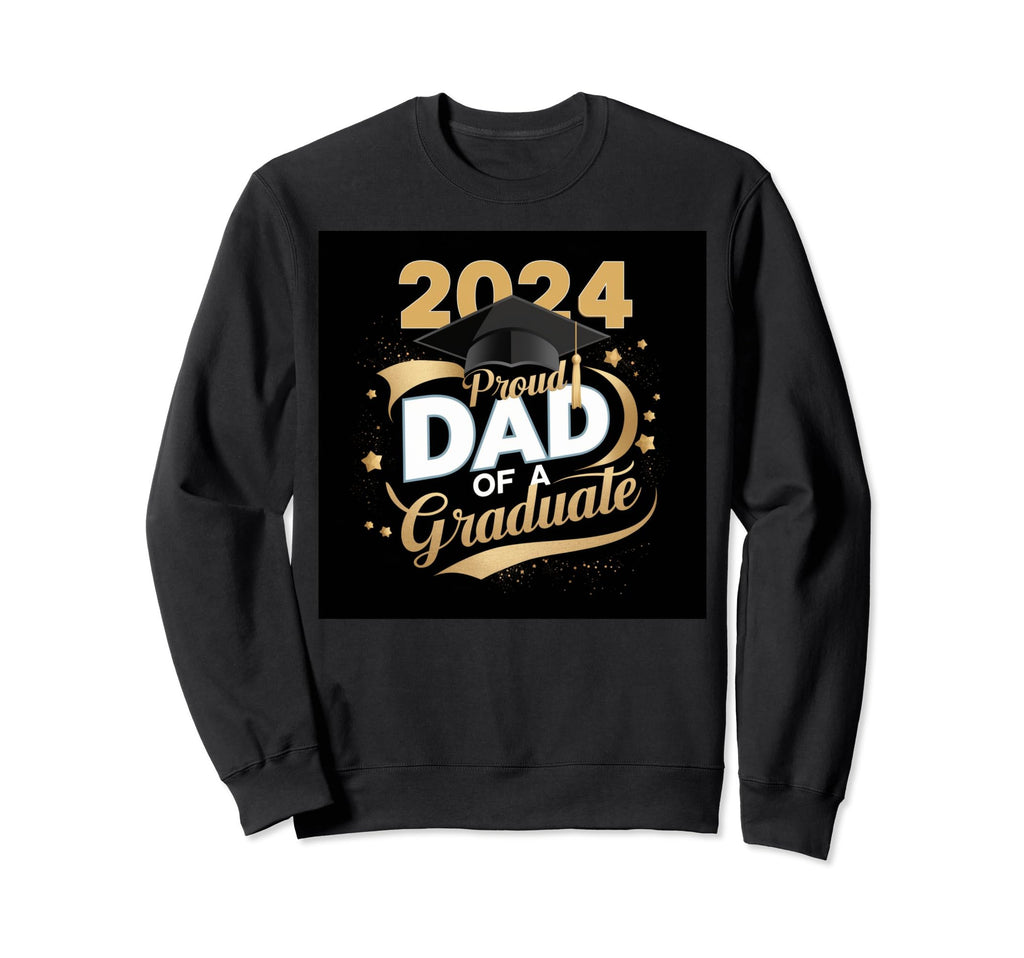 Proud Dad Graduade 2024 Celebration Sweatshirt - Streetwear Style Unisex - T-Shirt, Sweatshirt, Hoodie