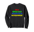 Single Dad Im Single Dad Whats Your Sweatshirt - Novelty Apparel Unisex - T-Shirt, Sweatshirt, Hoodie