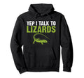 Yep I Talk To Lizards Reptile Keeper Hoodie - Casual Everyday Wear Unisex - T-Shirt, Sweatshirt, Hoodie