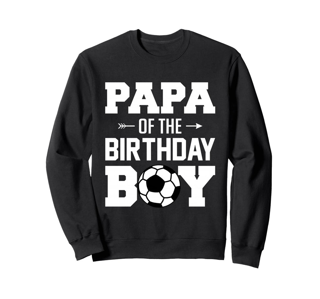 Papa Birthday Funny Soccer Sweatshirt - Aesthetic Graphic for Adults - T-Shirt, Sweatshirt, Hoodie