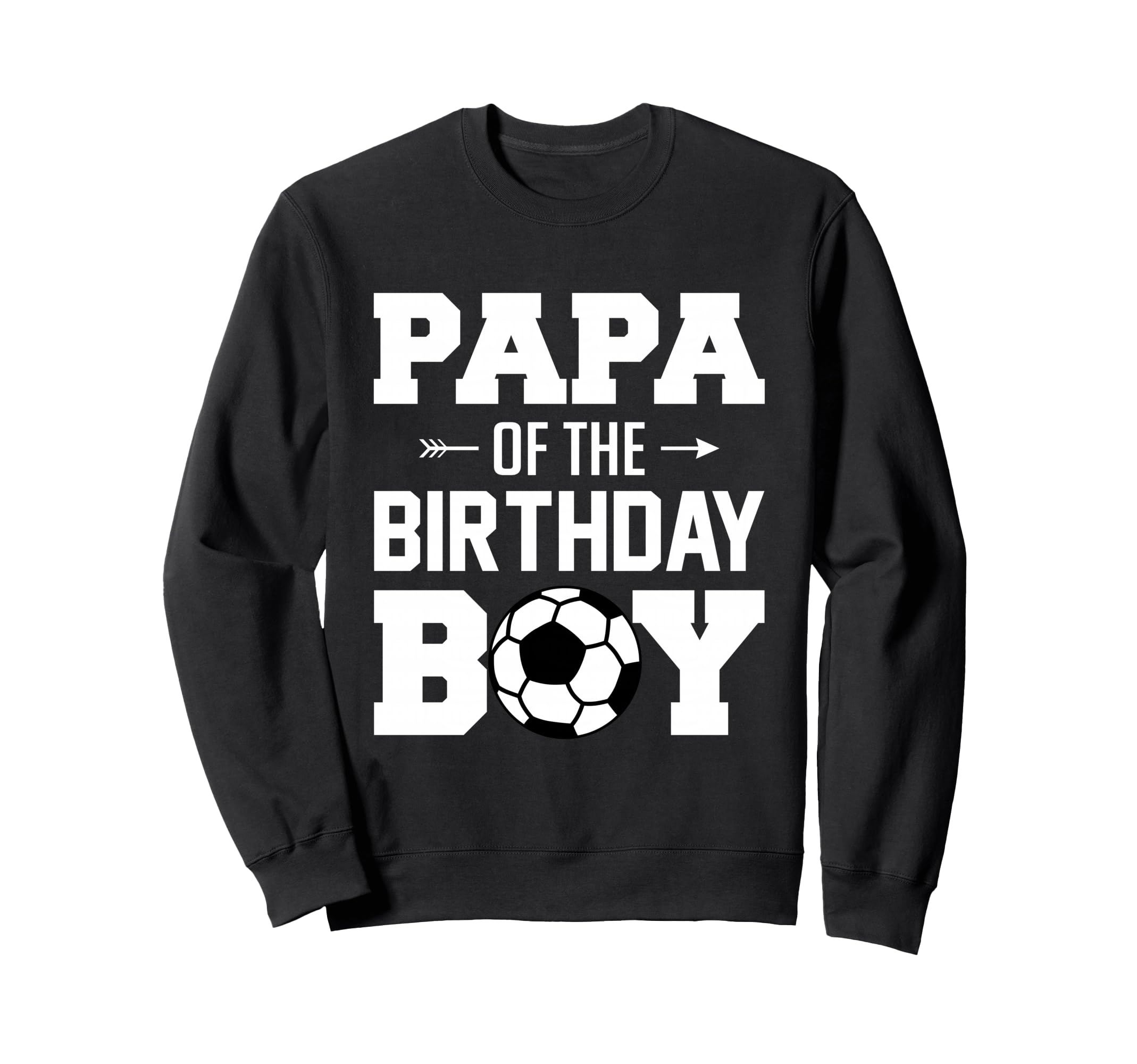 Papa Birthday Funny Soccer Sweatshirt - Aesthetic Graphic for Adults - T-Shirt, Sweatshirt, Hoodie