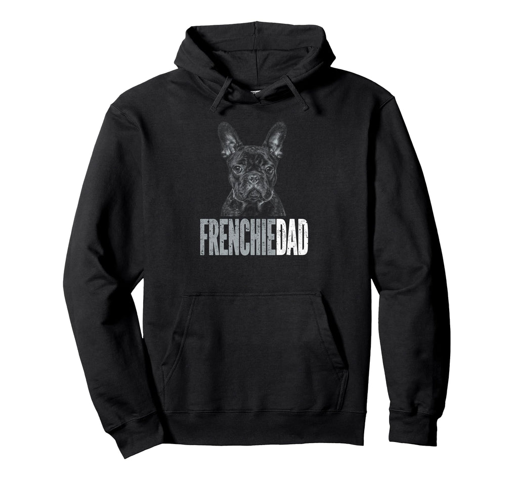 Frenchie Dad French Bulldog Father Dog Dad Hoodie - Trendy Graphic Unisex - T-Shirt, Sweatshirt, Hoodie