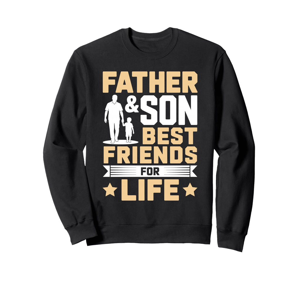 Father Son Best Friends Life Sweatshirt - Casual Everyday Wear Men Women - T-Shirt, Sweatshirt, Hoodie