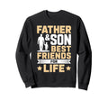 Father Son Best Friends Life Sweatshirt - Casual Everyday Wear Men Women - T-Shirt, Sweatshirt, Hoodie