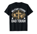 Military Strong Dad Tough T-Shirt - Casual Everyday Wear for Adults - T-Shirt, Sweatshirt, Hoodie