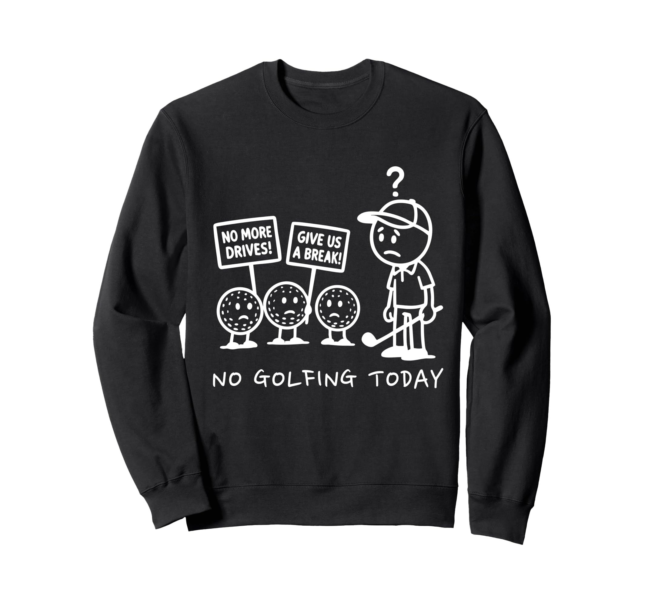 No Golfing Today Funny Golf Sweatshirt - Casual Everyday Wear Unisex - T-Shirt, Sweatshirt, Hoodie