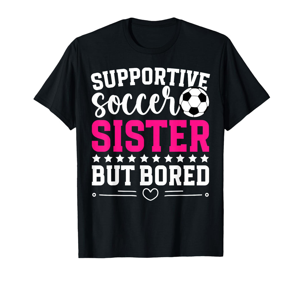 Supportive Soccer Sister Soccer Players T-Shirt - Streetwear Style Unisex - T-Shirt, Sweatshirt, Hoodie