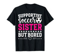 Supportive Soccer Sister Soccer Players T-Shirt - Streetwear Style Unisex - T-Shirt, Sweatshirt, Hoodie
